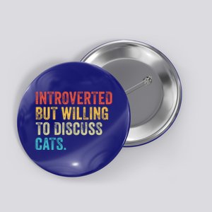 Introverted But Willing To Discuss Cats Kitten Pet Lover Gift Button