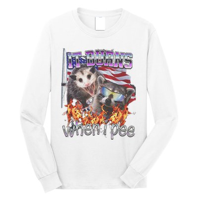 It Burns When I Pee Possum Raccoon Funny Long Sleeve Shirt
