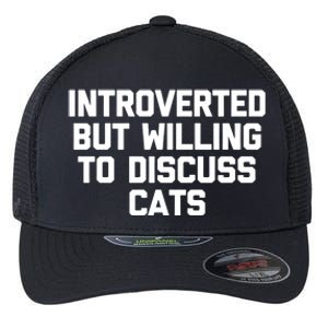 Introverted But Willing To Discuss Cats Gift Funny Cat Gift Flexfit Unipanel Trucker Cap