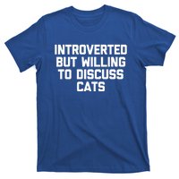 Introverted But Willing To Discuss Cats Gift Funny Cat Gift T-Shirt