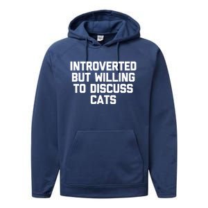 Introverted But Willing To Discuss Cats Gift Funny Cat Gift Performance Fleece Hoodie