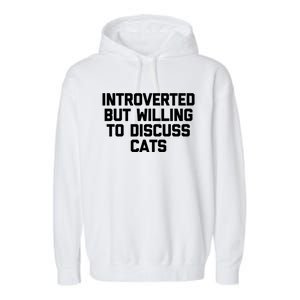 Introverted But Willing To Discuss Cats Gift Funny Cat Gift Garment-Dyed Fleece Hoodie