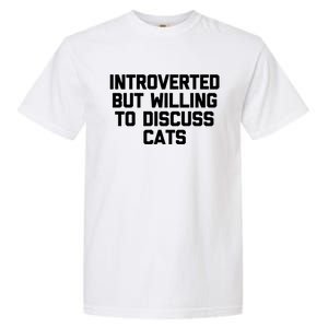 Introverted But Willing To Discuss Cats Gift Funny Cat Gift Garment-Dyed Heavyweight T-Shirt