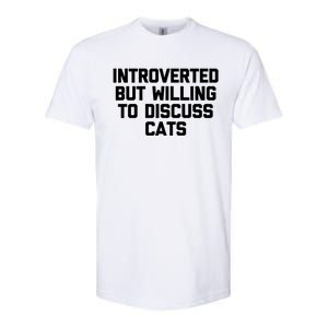 Introverted But Willing To Discuss Cats Gift Funny Cat Gift Softstyle CVC T-Shirt