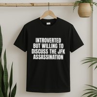 Introverted But Willing To Discuss The Jfk Assassination T-Shirt