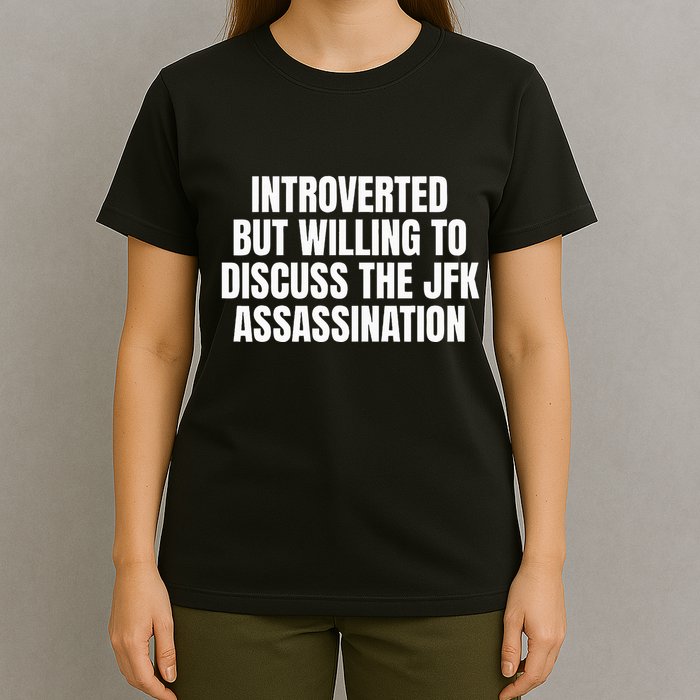 Introverted But Willing To Discuss The Jfk Assassination T-Shirt