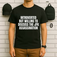 Introverted But Willing To Discuss The Jfk Assassination T-Shirt