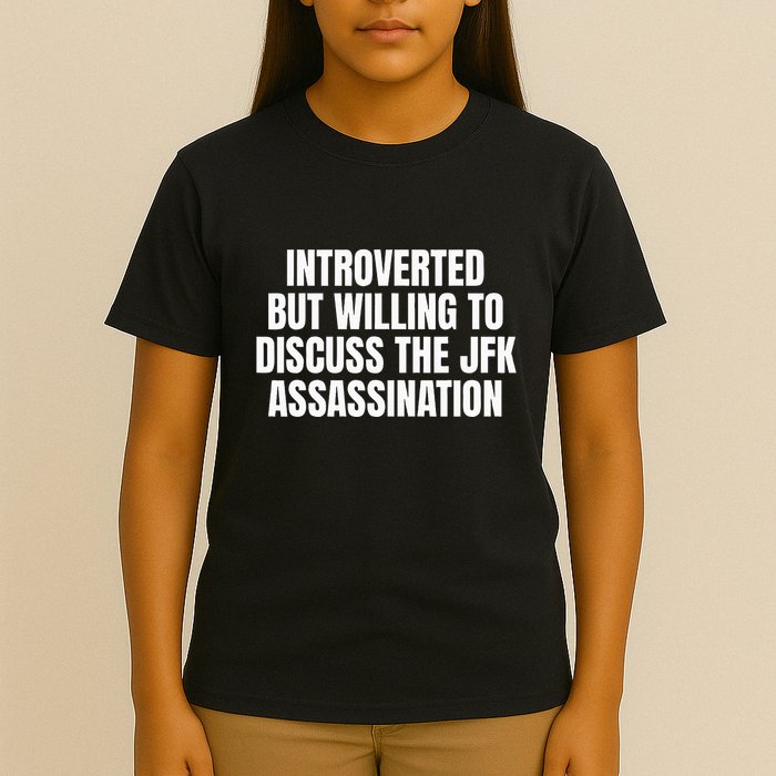 Introverted But Willing To Discuss The Jfk Assassination T-Shirt