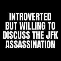 Introverted But Willing To Discuss The Jfk Assassination T-Shirt