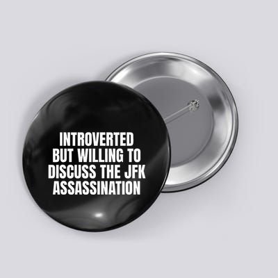 Introverted But Willing To Discuss The Jfk Assassination Button