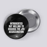 Introverted But Willing To Discuss The Jfk Assassination Button