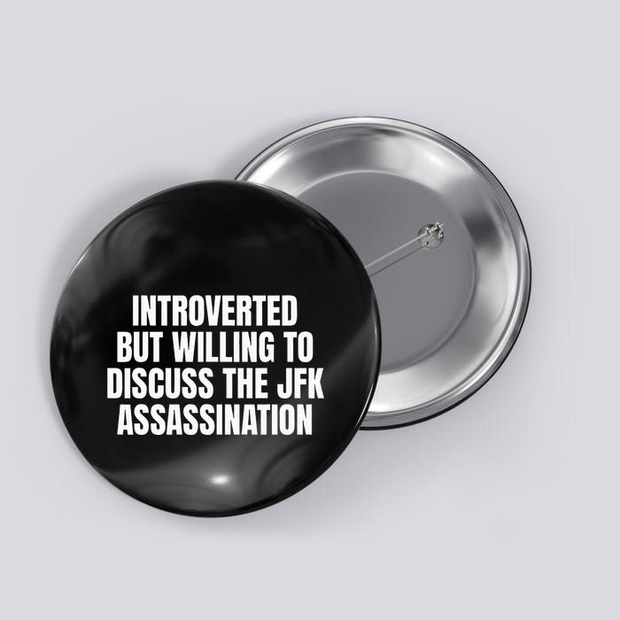 Introverted But Willing To Discuss The Jfk Assassination Button