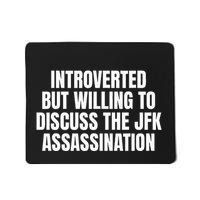 Introverted But Willing To Discuss The Jfk Assassination Mousepad