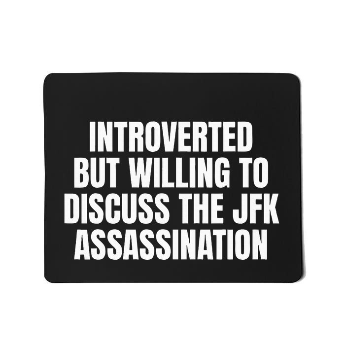 Introverted But Willing To Discuss The Jfk Assassination Mousepad
