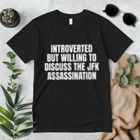 Introverted But Willing To Discuss The Jfk Assassination Premium T-Shirt