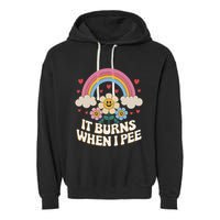 It Burns When I Pee Funny Sarcastic Ironic Inappropriate Garment-Dyed Fleece Hoodie