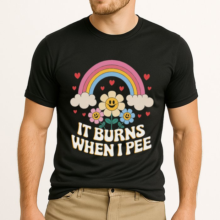 It Burns When I Pee Funny Sarcastic Ironic Inappropriate Performance Shirt