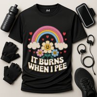 It Burns When I Pee Funny Sarcastic Ironic Inappropriate Performance Shirt