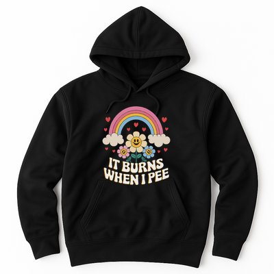 It Burns When I Pee Funny Sarcastic Ironic Inappropriate Hoodie