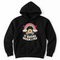 It Burns When I Pee Funny Sarcastic Ironic Inappropriate Hoodie