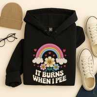 It Burns When I Pee Funny Sarcastic Ironic Inappropriate Hoodie