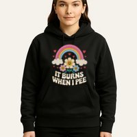 It Burns When I Pee Funny Sarcastic Ironic Inappropriate Hoodie