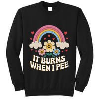 It Burns When I Pee Funny Sarcastic Ironic Inappropriate Sweatshirt