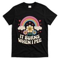 It Burns When I Pee Funny Sarcastic Ironic Inappropriate T-Shirt