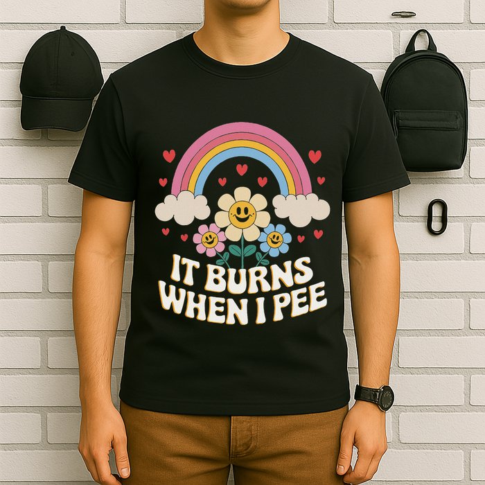 It Burns When I Pee Funny Sarcastic Ironic Inappropriate T-Shirt