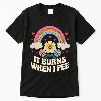 It Burns When I Pee Funny Sarcastic Ironic Inappropriate Tall T-Shirt