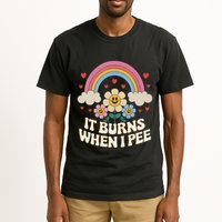 It Burns When I Pee Funny Sarcastic Ironic Inappropriate Tall T-Shirt