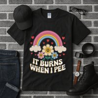 It Burns When I Pee Funny Sarcastic Ironic Inappropriate Tall T-Shirt