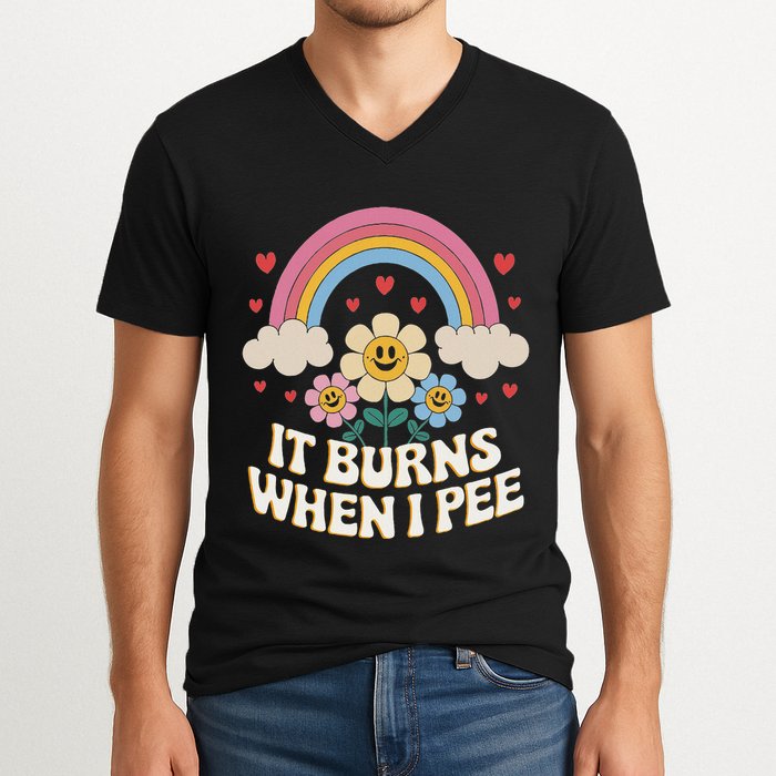 It Burns When I Pee Funny Sarcastic Ironic Inappropriate V-Neck T-Shirt