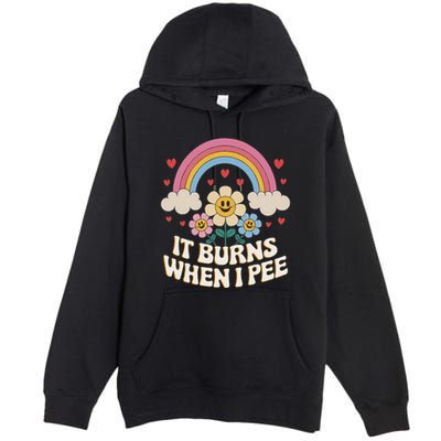 It Burns When I Pee Funny Sarcastic Ironic Inappropriate Premium Pullover Hoodie