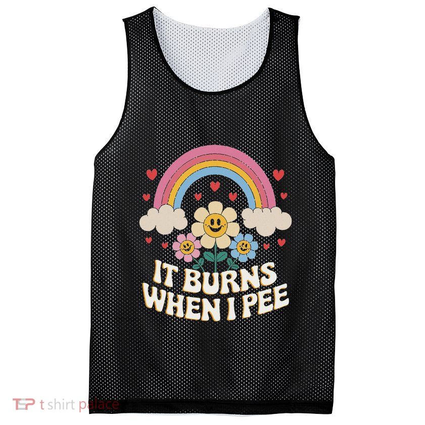 It Burns When I Pee Funny Sarcastic Ironic Inappropriate Mesh Reversible Basketball Jersey Tank