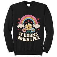 It Burns When I Pee Funny Sarcastic Ironic Inappropriate Tall Sweatshirt
