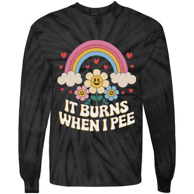 It Burns When I Pee Funny Sarcastic Ironic Inappropriate Tie-Dye Long Sleeve Shirt