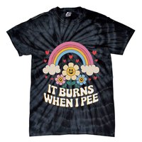 It Burns When I Pee Funny Sarcastic Ironic Inappropriate Tie-Dye T-Shirt