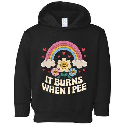 It Burns When I Pee Funny Sarcastic Ironic Inappropriate Toddler Hoodie