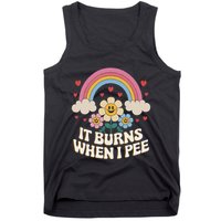 It Burns When I Pee Funny Sarcastic Ironic Inappropriate Tank Top