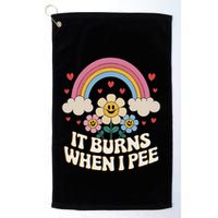 It Burns When I Pee Funny Sarcastic Ironic Inappropriate Golf Towel