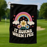 It Burns When I Pee Funny Sarcastic Ironic Inappropriate Golf Towel
