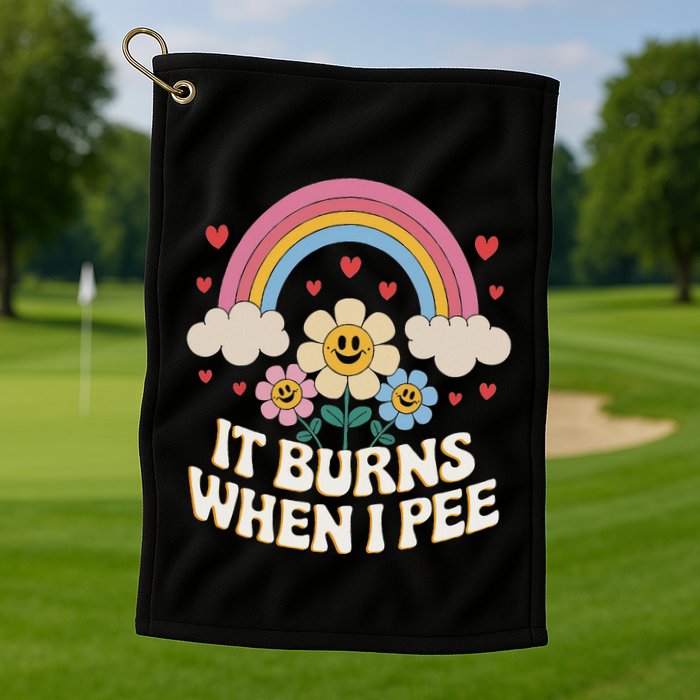 It Burns When I Pee Funny Sarcastic Ironic Inappropriate Golf Towel