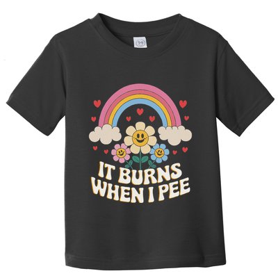 It Burns When I Pee Funny Sarcastic Ironic Inappropriate Toddler T-Shirt