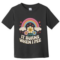 It Burns When I Pee Funny Sarcastic Ironic Inappropriate Toddler T-Shirt