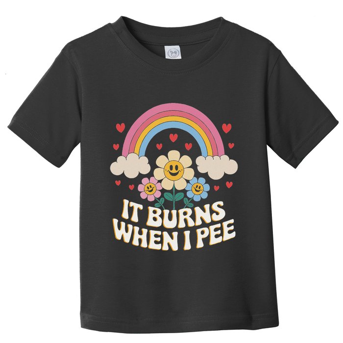 It Burns When I Pee Funny Sarcastic Ironic Inappropriate Toddler T-Shirt