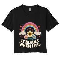 It Burns When I Pee Funny Sarcastic Ironic Inappropriate Crop Top