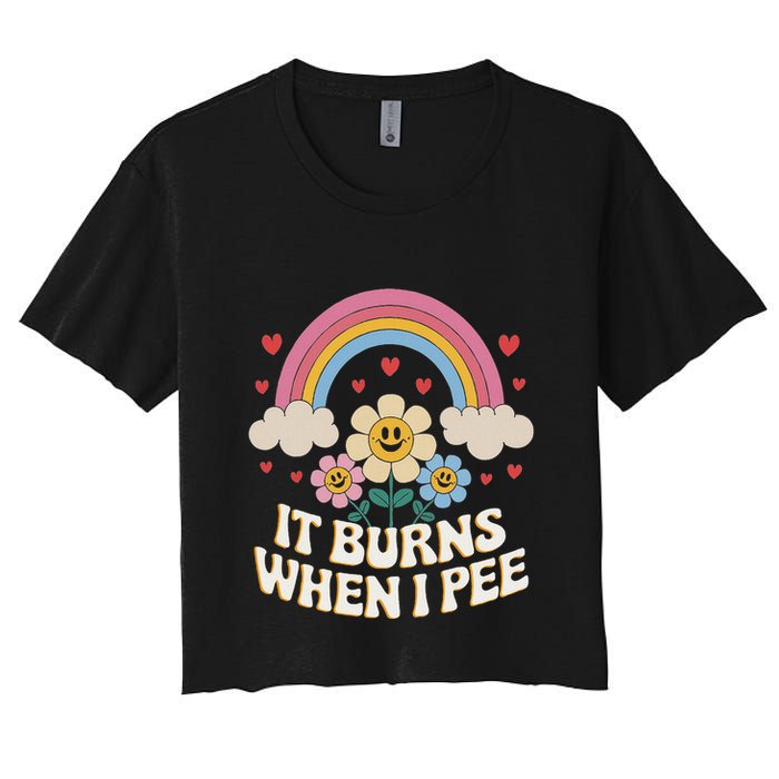 It Burns When I Pee Funny Sarcastic Ironic Inappropriate Crop Top