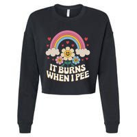 It Burns When I Pee Funny Sarcastic Ironic Inappropriate Cropped Pullover Crew
