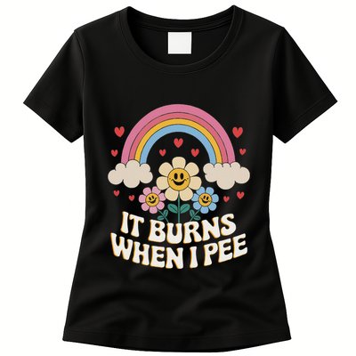 It Burns When I Pee Funny Sarcastic Ironic Inappropriate Womens T-Shirt